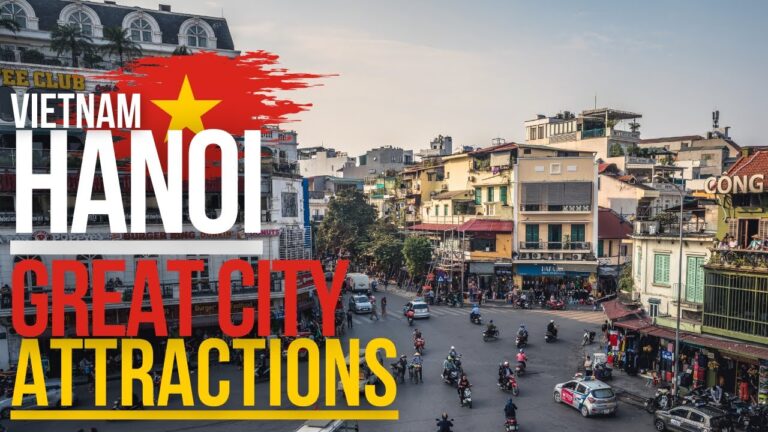 Hanoi – Great City Attractions [The HANOI you'll LOVE to visit]