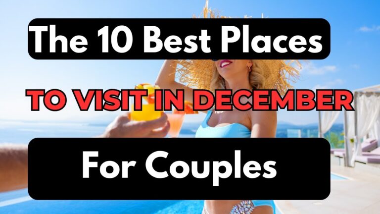 Are You Ready To Discover The 10 Best Places to Visit in December for Couples 2023