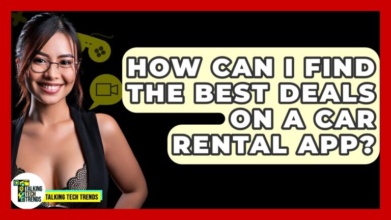 How Can I Find The Best Deals On A Car Rental App? – Talking Tech Trends
